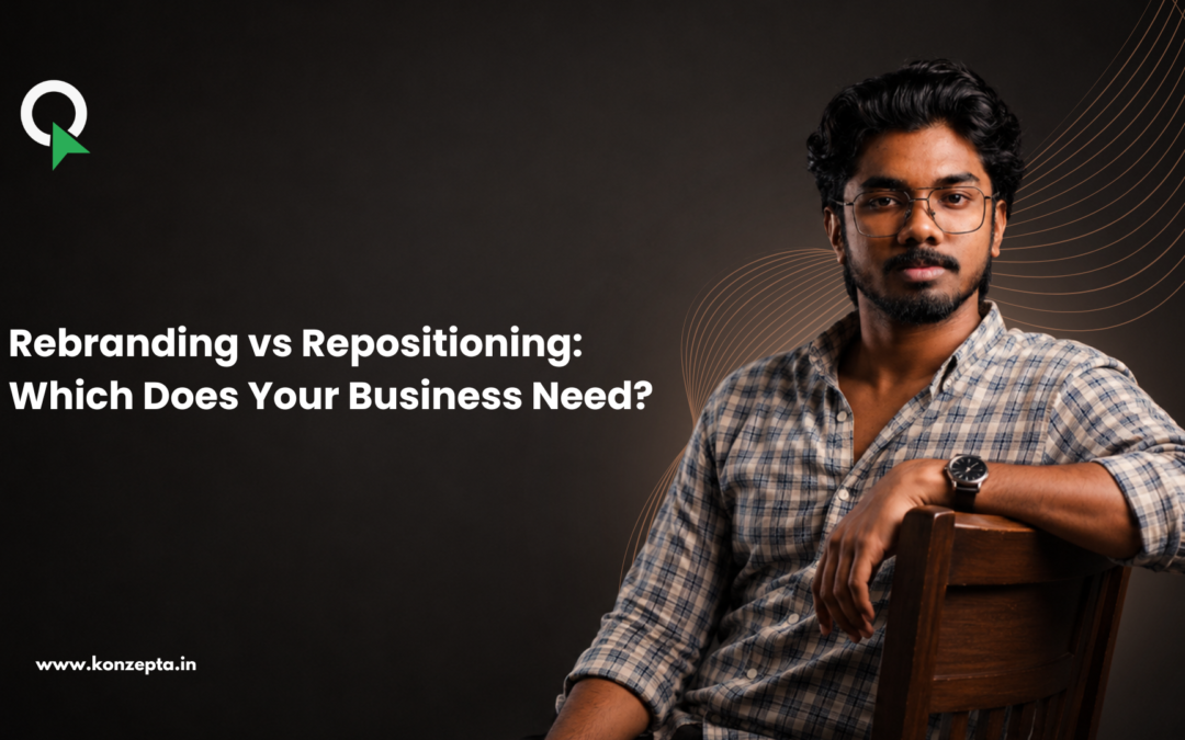 Rebranding vs Repositioning: Which Does Your Business Need?