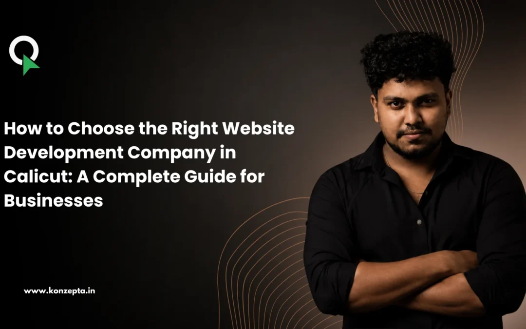 How to Choose the Right Website Development Company in Calicut: A Complete Guide for Businesses