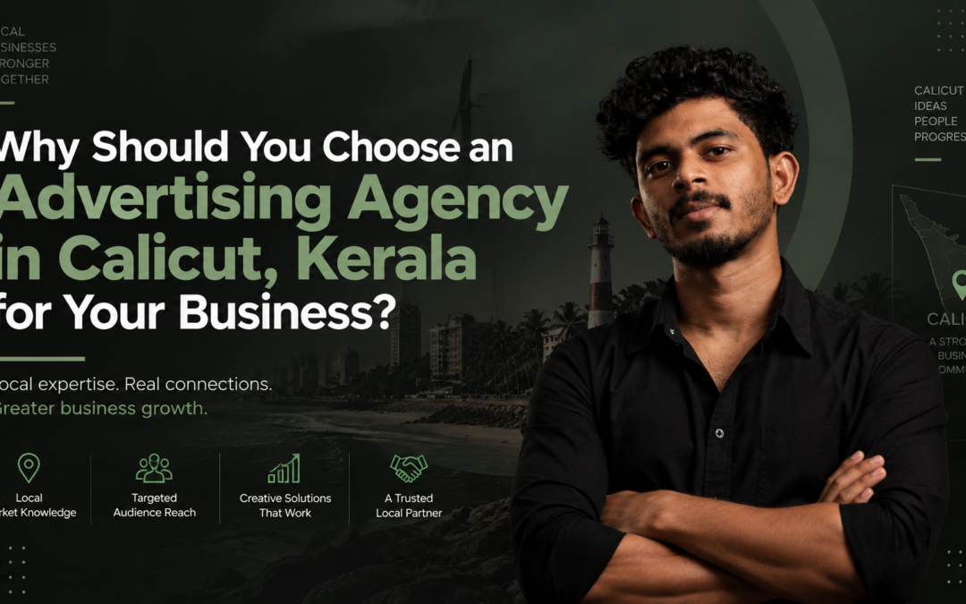 Why Should You Choose an Advertising Agency in Calicut, Kerala for Your Business?