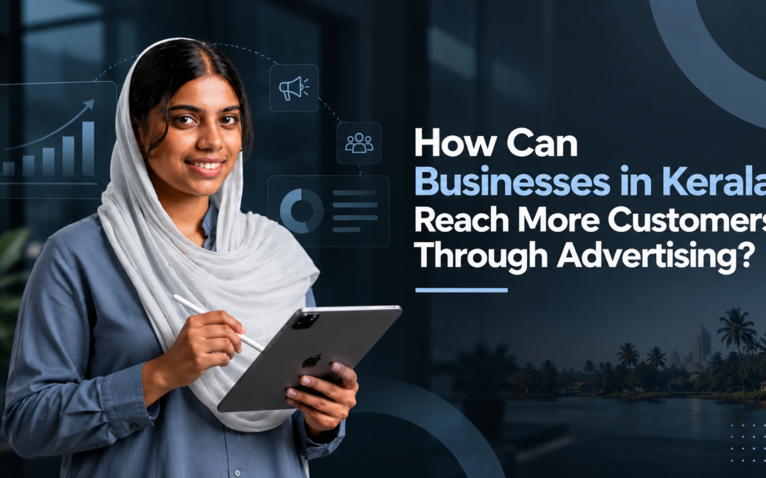 How Can Businesses in Kerala Reach More Customers Through Advertising?