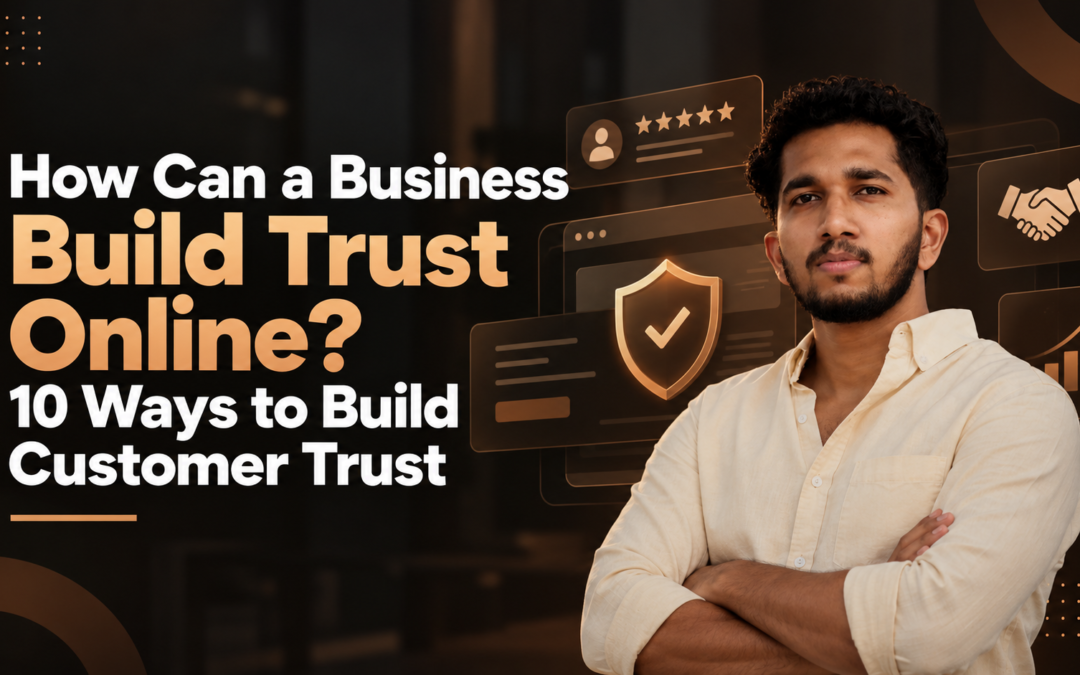 How Can a Business Build Trust Online? 10 Ways to Build Customer Trust